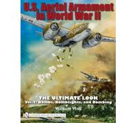 William Wolf U.S. Aerial Armament in World War II - The Ultim (Copertina rigida)
