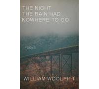 William Woolfitt The Night the Rain Had Nowhere to Go (Tascabile)