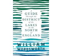 William Wordswo A Guide Through the District of the Lakes in the Nor (Tascabile)