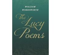 William Wordswo The Lucy Poems;Including an Excerpt from 'The Collec (Tascabile)