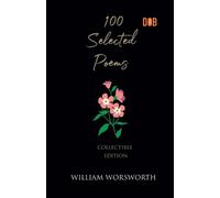 William Wordsworth 100 Selected Poems, William Wordsworth (Tascabile)