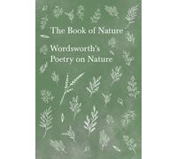 William Wordsworth The Book of Nature;Wordsworth's Poetry on Nature (Tascabile)