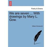 William Wordsworth We Are Seven ... with Drawings by Mary L. Gow. (Tascabile)
