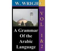 William Wright A Grammar of the Arabic Language (Wright's Grammar). (Tascabile)