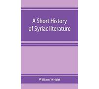 William Wright A short history of Syriac literature (Tascabile)