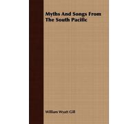 William Wyatt Gill Myths And Songs From The South Pacific (Tascabile)