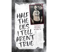 William Wydra Half the Lies I Tell Aren't True (Tascabile)