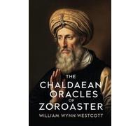 William Wynn Westcott The Chaldaean Oracles of Zoroaster (Tascabile)
