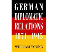 William Young German Diplomatic Relations 1871-1945 (Tascabile)
