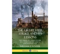 William Z. Fost The Great Steel Strike and Its Lessons: The American (Tascabile)