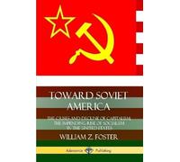 William Z. Fost Toward Soviet America: The Crises and Decline of Cap (Tascabile)