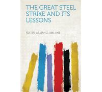 William Z Foster The Great Steel Strike And Its Lessons (Tascabile)