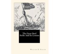 William Z Foster The Great Steel Strike And Its Lessons (Tascabile)