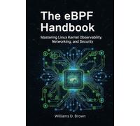 Williams D Brown The eBPF Handbook (Tascabile) Complete eBPF Developer's Library