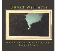 Williams, David - Where The Dark Road Starts: Songs Of Love