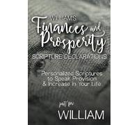 William's Finances and Prosperity Scripture Declarations: Personalized Scriptures to Speak Provision & Increase in Your Life