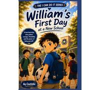 William's First Day at a New School: A Heartwarming Story About Courage, Friendship, and Finding Where You Belong