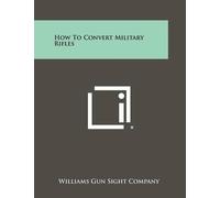 Williams Gun Sight Company How To Convert Military Rifles (Tascabile)