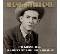 Hank Williams I'm Gonna Sing: The Mother's Best Gospel Radio Recordings (CD)