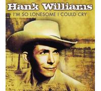 WILLIAMS, HANK - I'M SO LONELY I COULD CRY