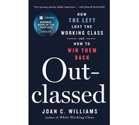 Outclassed: How the Left Lost the Working Class and How to Win Them Back