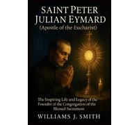 Williams J Smit Saint Peter Julian Eymard (Apostle of the Eucharist (Tascabile)