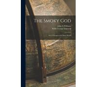 Williams John A The Smoky god; or, A Voyage to the Inner Worl (Copertina rigida)