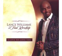 Williams, Lance & True Worship - I Live to Love You
