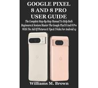 Williams M Brown Google Pixel 8 and 8 Pro User Guide (Tascabile)