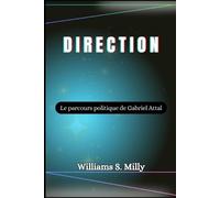 Williams S. Milly Direction: Le parcours politique de Gabriel Attal (Tascabile)