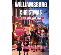 WILLIAMSBURG CHRISTMAS TRAVEL GUIDE 2025-2026: A Heartwarming Holiday Journey through Colonial History, Christmas Lights, and Family Memories in Williamsburg