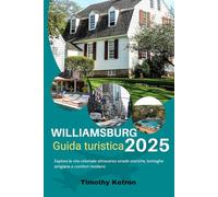 WILLIAMSBURG Guida turistica 2025: Esplora la vita coloniale attraverso strade storiche, botteghe artigiane e comfort moderni