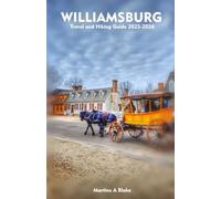 WILLIAMSBURG Travel and Hiking Guide 2025-2026: A Detailed Manual to Cultural Treasures, Cuisine, Insider Tips and Adventures