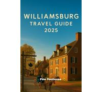 Williamsburg Travel Guide 2025: Explore Colonial History, Family Fun, and Coastal Adventures in Virginia's Historic Triangle