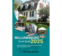 Williamsburg Travel Guide 2025: Explore Colonial Life Through Historic Streets, Artisan Shops, and Modern Comforts