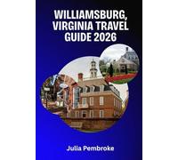 Williamsburg, Virginia Travel Guide 2026: Where America’s Past Meets Modern Comfort - The Essential Companion for Your 2026 Journey.