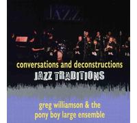 Williamson, Greg & The Pony Boy Large Ensemble - Jazz Traditions-Conversations & Deconstructions