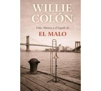 Willie Colón: Vida, Música y el Legado de El Malo
