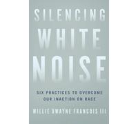 Willie Dwayne I Silencing White Noise - Six Practices to Overcome Ou (Tascabile)
