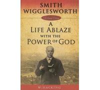 Willie Hacking Smith Wigglesworth: A Life Ablaze with the Power of G (Tascabile)