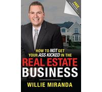 Willie Miranda How To Not Get Your Ass Kicked In The Real Estate Bus (Tascabile)