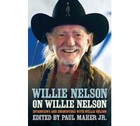 Willie Nelson on Willie Nelson: Interviews and Encounters With Willie Nelson