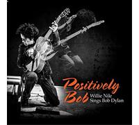 Willie Nile Positively Bob: Willie Nile Sings Bob Dylan (CD) Album