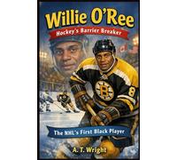Willie O'Ree:Hockey's Barrier Breaker: THE NHL'S FIRST BLACK PLAYER