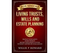 Willie P Howard Living Trusts, Wills And Estate Planning For Seniors (Tascabile)