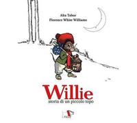 Willie. Storia di un piccolo topo. Ediz. a colori