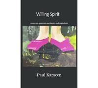 Willing Spirit: essays on quantum mechanics and capitalism