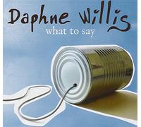 WILLIS, DAPHNE - WHAT TO SAY