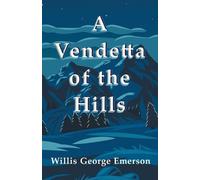 Willis George Emerson A Vendetta of the Hills (Tascabile)