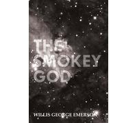 Willis George Emerson The Smokey God Or A Voyage To The Inner World (Tascabile)